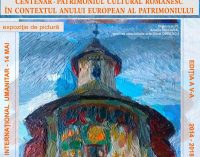 VERNISAJ / “Centenar – Patrimoniul cultural românesc în contextul Anului European al Patrimoniului”